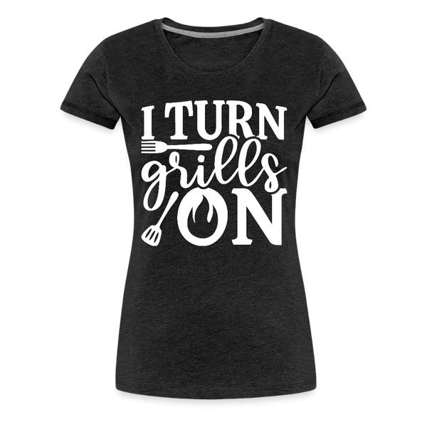 I Turn Grills On Funny BBQ Grilling Women’s Premium T-Shirt - charcoal grey