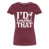 I'd Smoke That Funny BBQ Women’s Premium T-Shirt