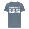 Everythings's Better with Bacon Men's Premium T-Shirt - steel blue