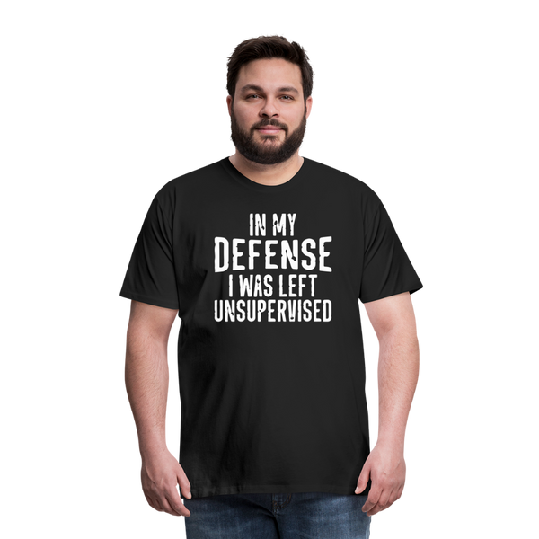 In my Defense I was left Unsupervised Men's Premium T-Shirt - black