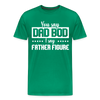 You Say Dad Bod I Say Father Figure Funny Fathers Day Men's Premium T-Shirt - kelly green