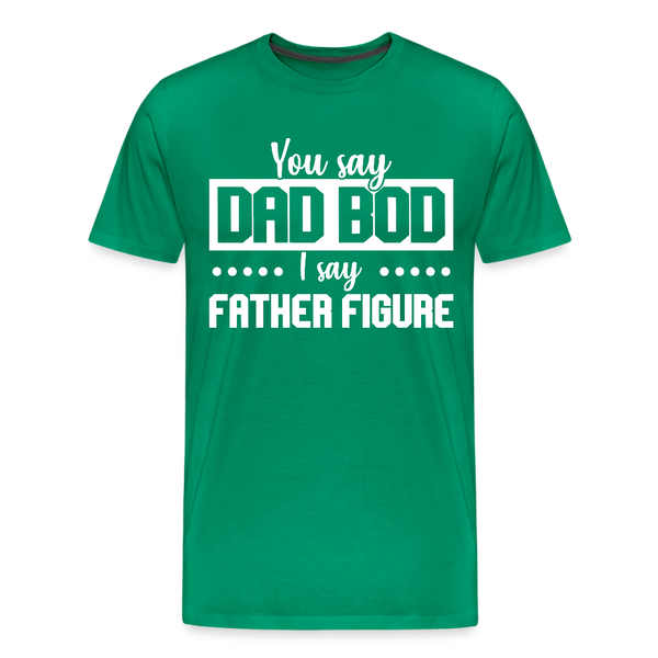 You Say Dad Bod I Say Father Figure Funny Fathers Day Men's Premium T-Shirt - kelly green