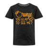 Orange You Glad to See Me? Toddler Premium T-Shirt