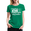 Think Like a Proton Stay Positive Women’s Premium T-Shirt - kelly green