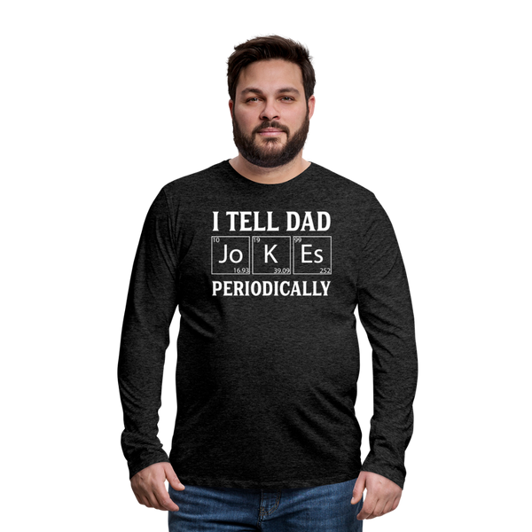 I Tell Dad Jokes Periodically Men's Premium Long Sleeve T-Shirt - charcoal grey