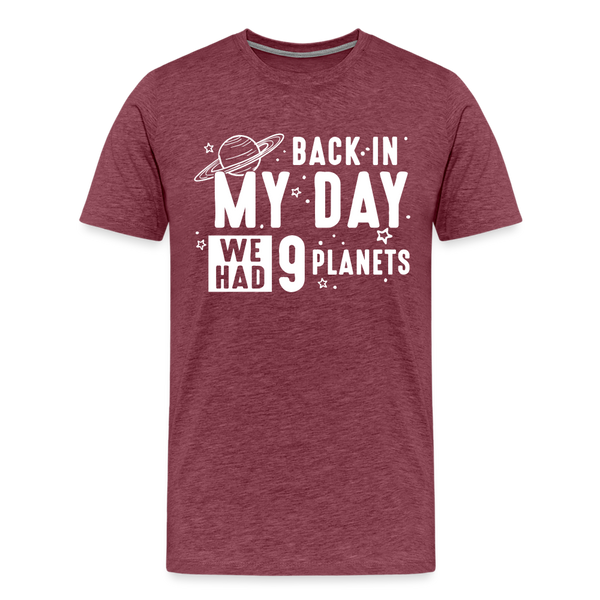 Back in my Day we had 9 Planets Men's Premium T-Shirt - heather burgundy