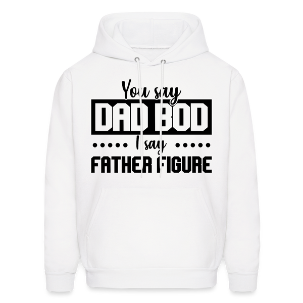 You Say Dad Bod I Say Father Figure Men's Hoodie - white
