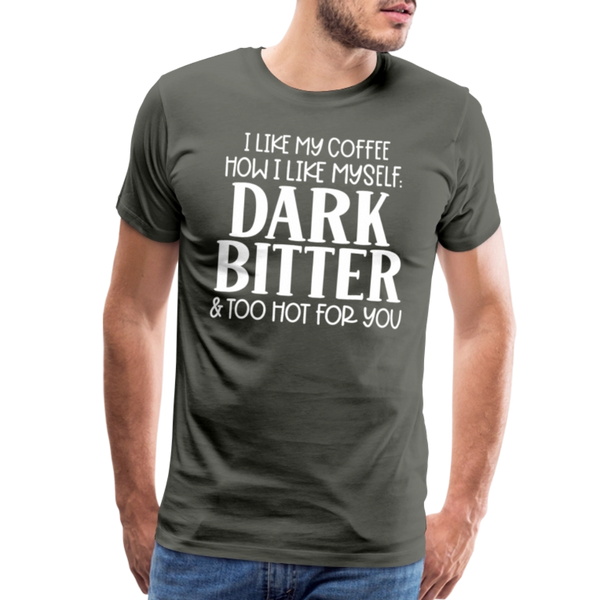 I Like My Coffee How I Like Myself Dark, Bitter and Too Hot For You Men's Premium T-Shirt - asphalt gray