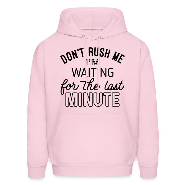 Don't Rush Me I'm Waiting For the Last Minute Men's Hoodie - pale pink