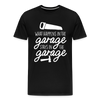 What Happens in the Garage Stays in the Garage Men's Premium T-Shirt - black
