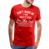 Don't Rush Me I'm Waiting for the Last Minute Men's Premium T-Shirt - red