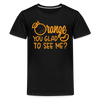 Orange You Glad to See Me? Kids' Premium T-Shirt