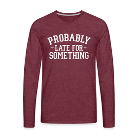 Probably Late for Something Men's Premium Long Sleeve T-Shirt