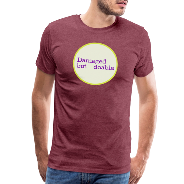 Damaged but Doable Men's Premium T-Shirt - heather burgundy