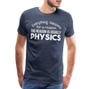 Everything Happens for a Reason. The Reason is usually Physics Men's Premium T-Shirt - heather blue