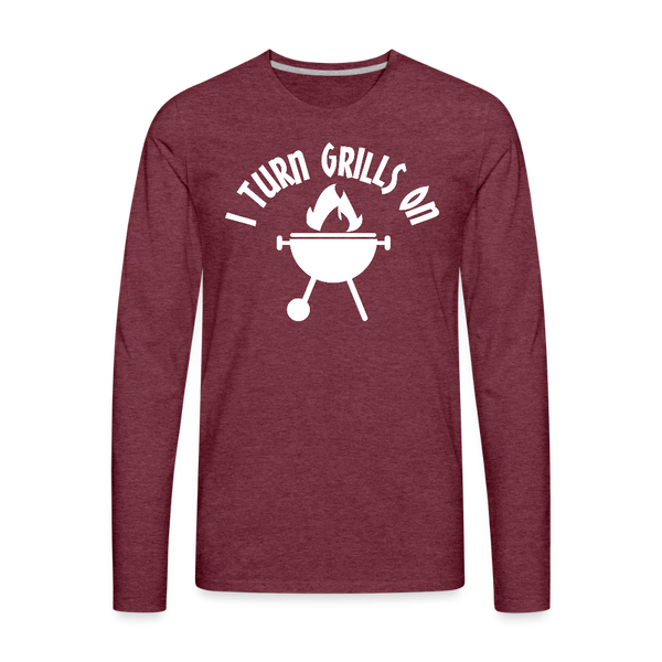 I Turn Grills On Funny BBQ Men's Premium Long Sleeve T-Shirt - heather burgundy