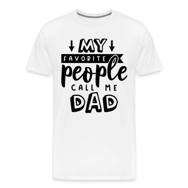 My Favorite People Call Me Dad Father's Day Men's Premium T-Shirt - white