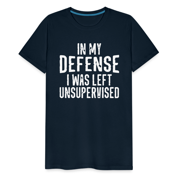 In my Defense I was left Unsupervised Men's Premium T-Shirt - deep navy