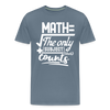 Math The Only Subject That Counts Funny Pun Men's Premium T-Shirt - steel blue