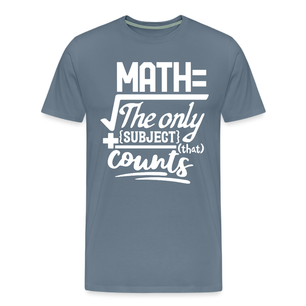 Math The Only Subject That Counts Funny Pun Men's Premium T-Shirt - steel blue