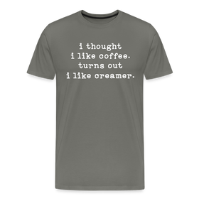 I Thought I like Coffee Turns Out I Like Creamer Men's Premium T-Shirt