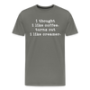 I Thought I like Coffee Turns Out I Like Creamer Men's Premium T-Shirt
