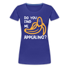 Do you Find me Appealing? Pun Women's Premium T-Shirt