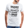 Bakers Gonna Bake Funny Cooking Men's Premium T-Shirt - white