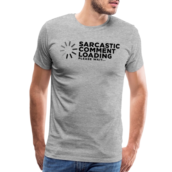 Sarcastic Comment Loading Please Wait Funny Men's Premium T-Shirt - heather gray