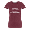 I Thought I like Coffee Turns Out I Like Creamer Women’s Premium T-Shirt