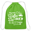 May Your Coffee Kick In Before Reality Does Cotton Drawstring Bag