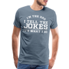 I'm the Dad I Tell the Jokes It's What I Do Men's Premium T-Shirt - steel blue
