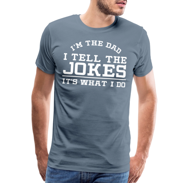 I'm the Dad I Tell the Jokes It's What I Do Men's Premium T-Shirt - steel blue