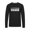 Don't be Afraid to Take Whisks Funny Men's Premium Long Sleeve T-Shirt