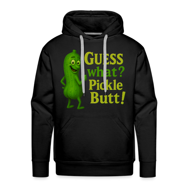 Guess What? Pickle Butt! Funny Men’s Premium Hoodie - black