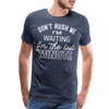 Don't Rush Me I'm Waiting for the Last Minute Men's Premium T-Shirt - heather blue