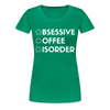 Funny Obsessive Coffee Disorder Women’s Premium T-Shirt - kelly green