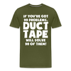 If You've Got 99 Problems, Duct Tape Will Solve 98 of Them! Men's Premium T-Shirt - olive green
