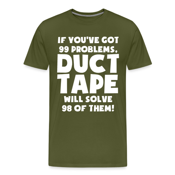If You've Got 99 Problems, Duct Tape Will Solve 98 of Them! Men's Premium T-Shirt - olive green