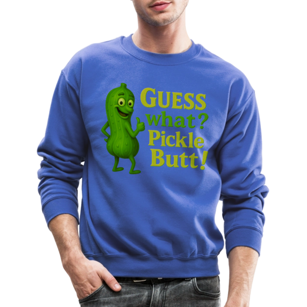 Guess What? Pickle Butt! Funny Crewneck Sweatshirt - royal blue