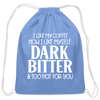I Like My Coffee How I Like Myself Dark, Bitter and Too Hot For You Cotton Drawstring Bag - carolina blue
