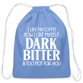 I Like My Coffee How I Like Myself Dark, Bitter and Too Hot For You Cotton Drawstring Bag