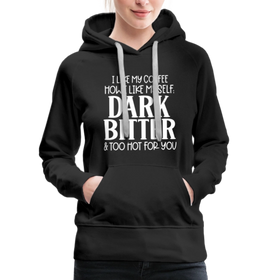 I Like My Coffee How I Like Myself Dark, Bitter and Too Hot For You Women’s Premium Hoodie