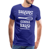 Bakers Gonna Bake Funny Cooking Men's Premium T-Shirt - royal blue