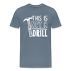 This is Not a Drill Men's Premium T-Shirt