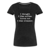 I Thought I like Coffee Turns Out I Like Creamer Women’s Premium T-Shirt