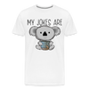 My Jokes Are Koala Tea Men's Premium T-Shirt - white