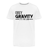 Obey Gravity It's the Law Men's Premium T-Shirt