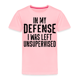 In my Defense I was Left Unsupervised Toddler Premium T-Shirt