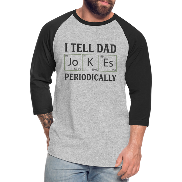 I Tell Dad Jokes Periodically Baseball T-Shirt - heather gray/black